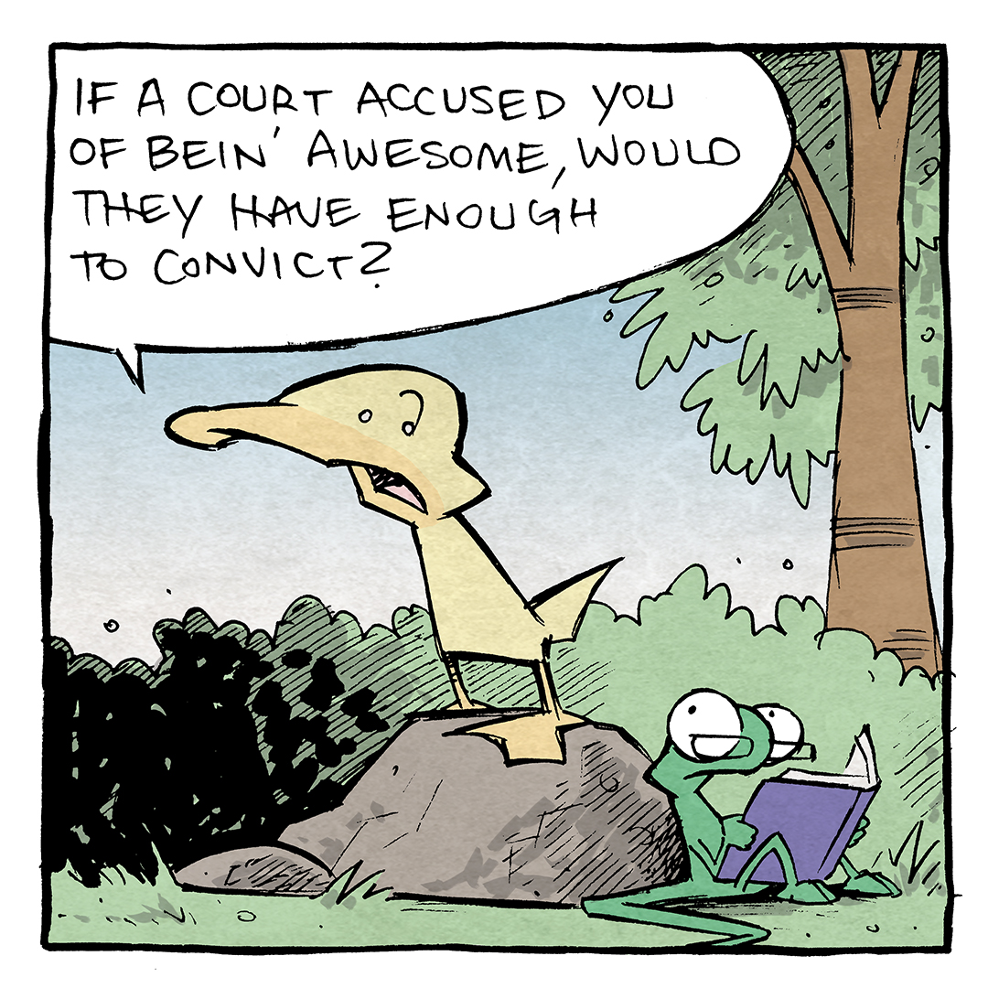 Here is the detailed description and transcript of the comic:

Description:
The comic is a humorous exchange between Arthur, a confident yellow duck, and Flaco, a small green lizard, who is sitting on a rock reading a book. The background is a grassy outdoor scene with trees and bushes.

Transcript:
Panel 1: Arthur (standing proudly on the rock, addressing Flaco): "If a court accused you of bein' awesome, would they have enough to convict?"
Panel 2: Arthur (standing, hoping for a reaction, but there is none): (no text)
Panel 3: Arthur (enthusiastically declaring, while Flaco continues reading nonchalantly): "Because OH MAN—SEA OF EVIDENCE over here."

Additional Sentence:
Want 5,000 more comics like this? Join us at Patreon.com/sheldoncomics for the FULL Sheldon archives, art giveaways, fun community, and more! Sheldon Comics copyright Dave Kellett. Colors by Beth Reidmiller.
