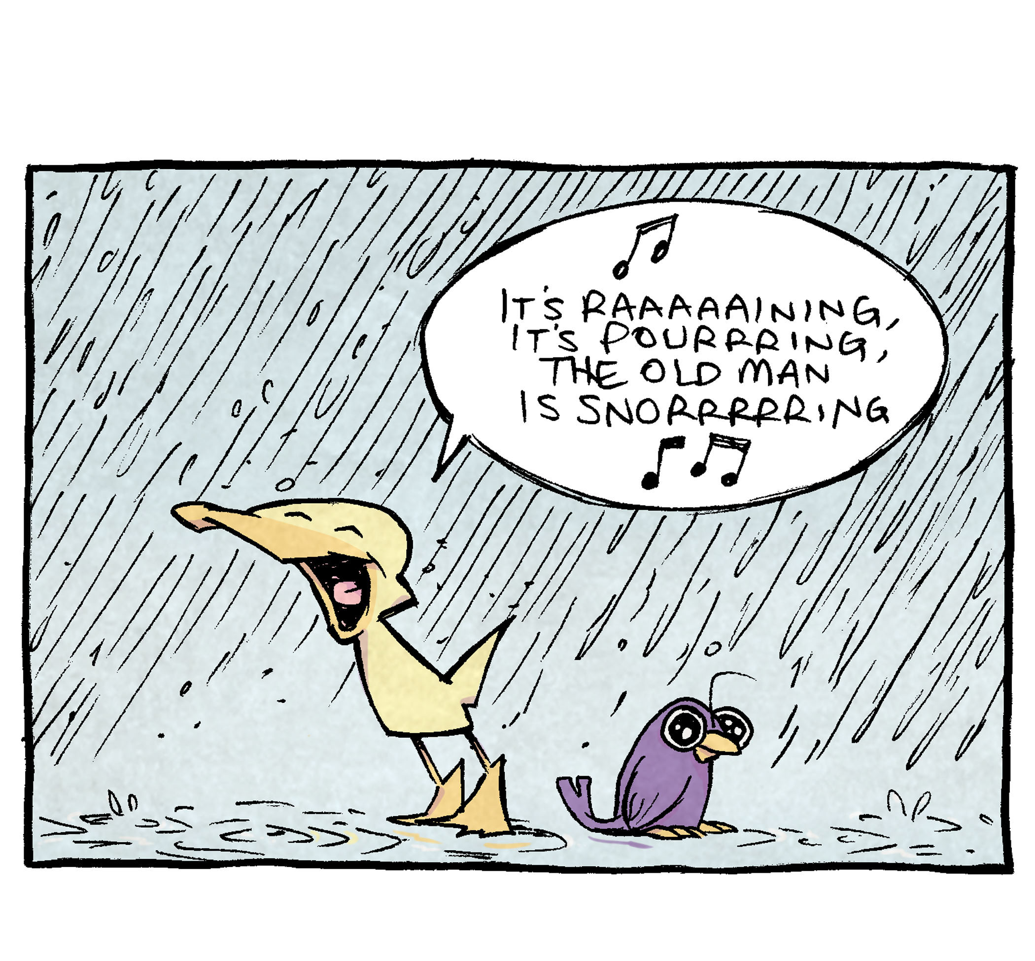 Panel 1: ARTHUR (a yellow duck) is happily singing in the rain, with his beak open wide in joy. PICKLES (a purple bird) stands nearby, looking slightly unamused. ARTHUR: ♪ "It's raaaaaaining, it's pouring, the old man is snooooring." ♪
Panel 2: ARTHUR continues singing with enthusiasm. PICKLES continues to enjoy the song. ARTHUR: ♪ "He went to bed!" ♪ ARTHUR: ♪ "He bumped his head!" ♪ ARTHUR: ♪ "And didn’t wake up in the morrrrning." ♪
Panel 3: ARTHUR stops mid-movement, staring into the distance with wide eyes, as the realization of the song's darker meaning dawns on him. PICKLES remains calm, looking at him knowingly. (No dialogue.)
Panel 4: ARTHUR looks horrified, his beak wide open in shock. PICKLES is horrified. ARTHUR: "Lord." ARTHUR: "That second act takes a TURN."
Alt text transcript: Arthur, the yellow duck, is singing "It's raining, it's pouring" while Pickles, the purple bird, watches. As they sing the song's darker lyrics together, Arthur suddenly realizes how grim it is, leading to his shocked reaction. Pickles remains calm and delivers the punchline: "That second act takes a TURN."
Bonus text: Want 5,000 more comics like this? Join us at Patreon.com/sheldoncomics for the FULL Sheldon archives, art giveaways, fun community, and more! Sheldon Comics copyright Dave Kellett. Colors by Beth Reidmiller.
